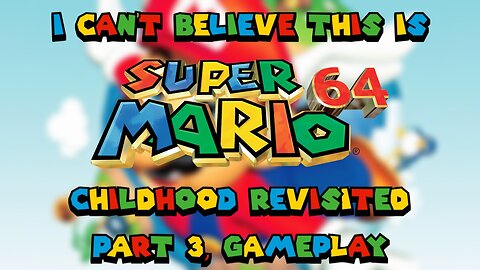 I can't believe this is Super Mario 64! Childhood revisited (part 3, gameplay)