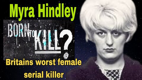 BORN TO KILL ☠️ Myra Hindley ☠️ The Moors murders
