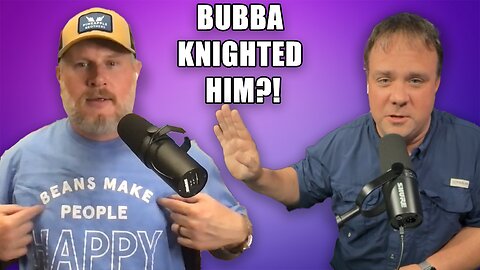 Bubba Knighted Him On Air… Seriously