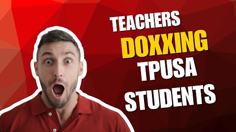 Houston, TX Teachers Doxx TPUSA Students!