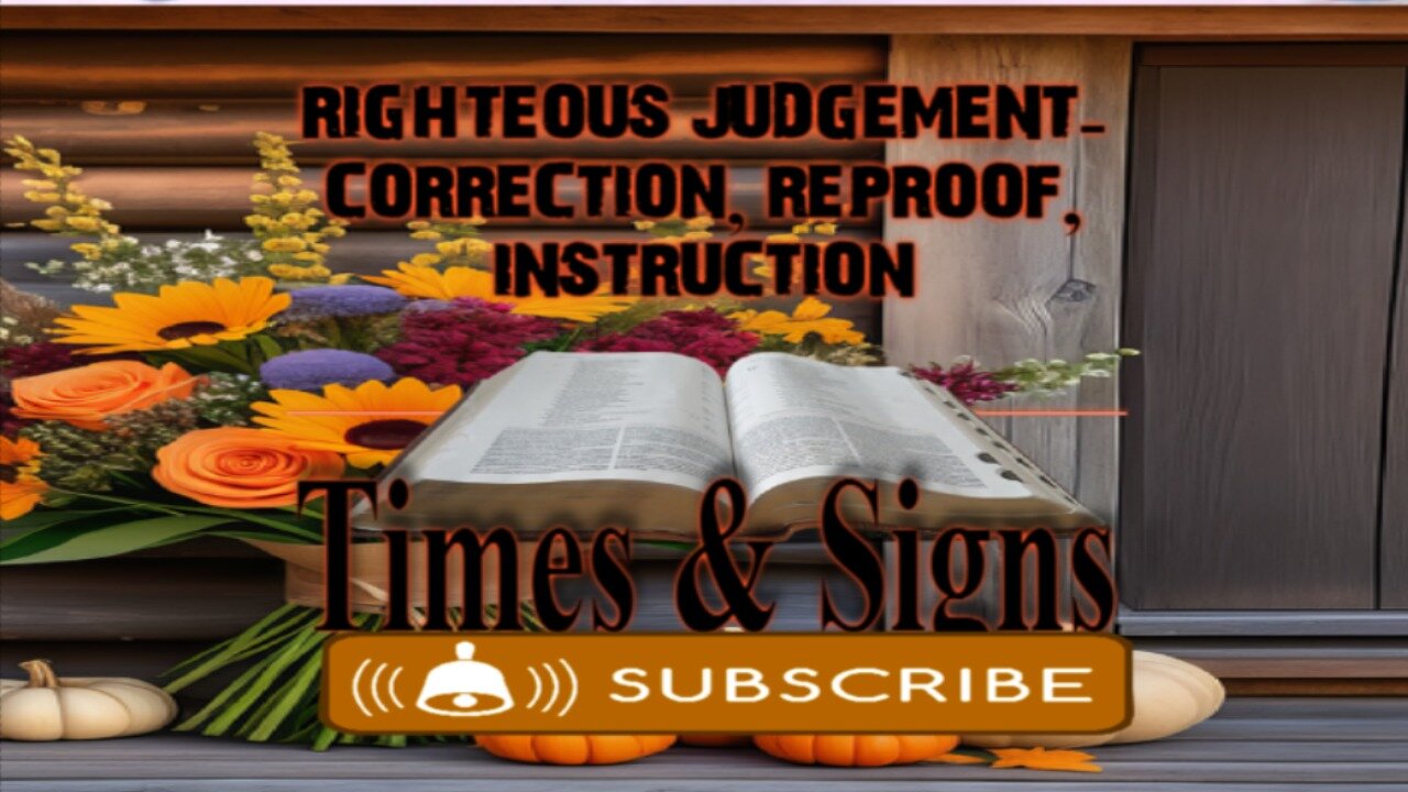 RIGHTEOUS JUDGEMENT- CORRECTION, REPROOF, INSTRUCTION