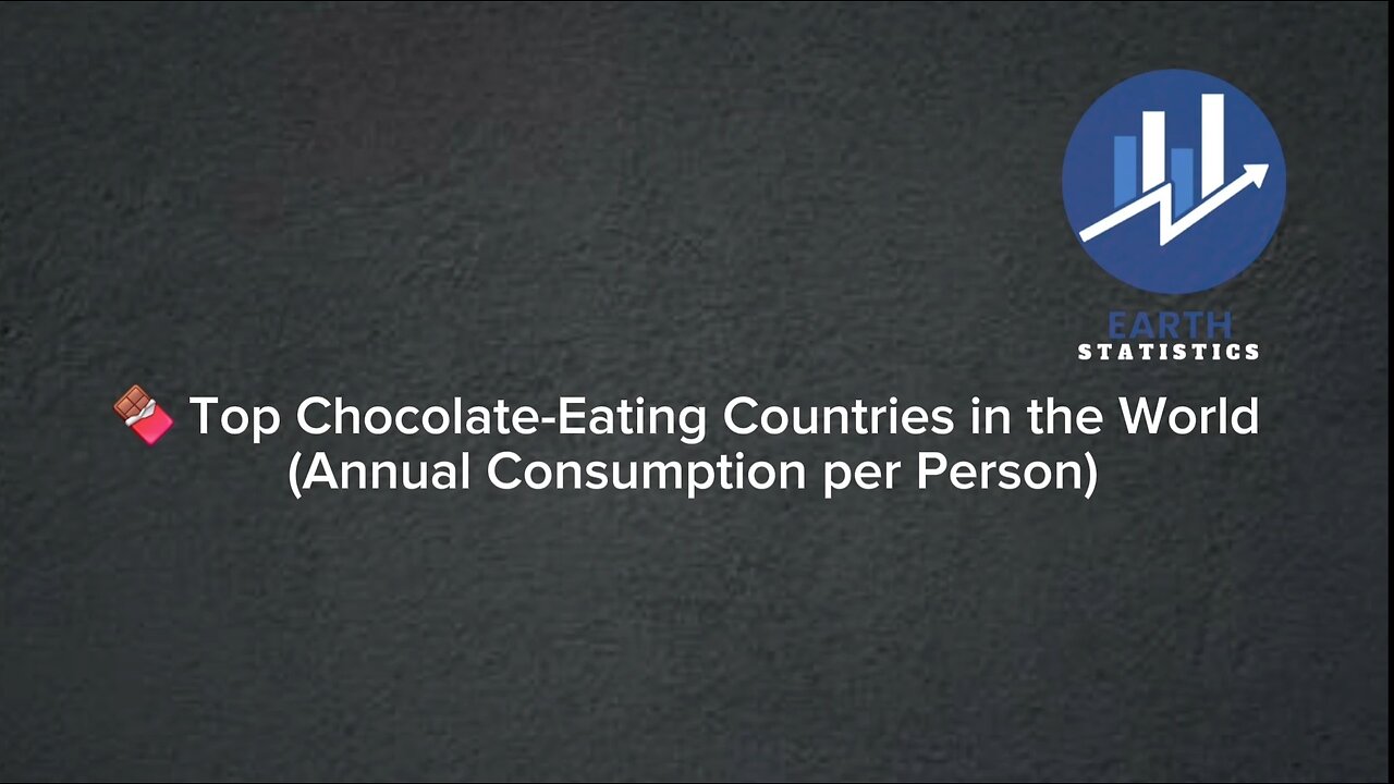 Top Chocolate-Eating Countries in the World (Annual Consumption per Person)...