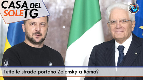 CasaDelSoleTG 09.07.25 - Tutte le strade portano Zelensky a Roma?