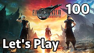 Let's Play Final Fantasy 7 Rebirth - Part 100
