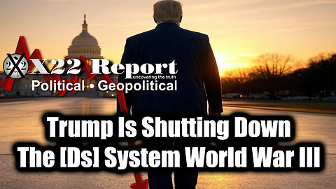 New X22 Report - Trump Is Shutting Down The [Ds] System Ww, Message Sent To We The People, Justice