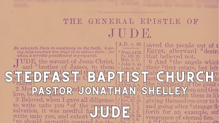 Jude - Pastor Jonathan Shelley | Stedfast Baptist Church
