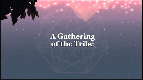 A Gathering of the Tribe POWERFUL 🌅 MESSAGEs