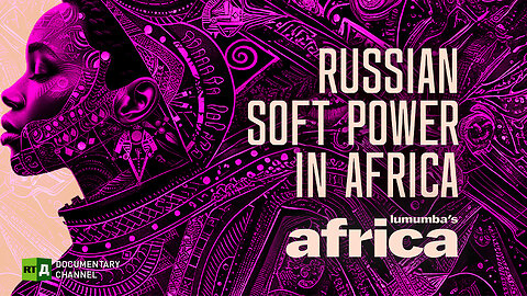 Lumumba's Africa. Russian soft power in Africa . Episode 46 | RT Documentary