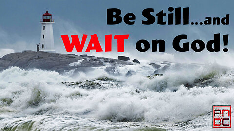 Be Still and Wait on God!