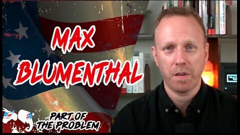 Dave Smith | Max Blumenthal | Part Of The Problem