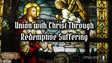 13 Aug 25, The Bishop Strickland Hour: Union with Christ Through Redemptive Suffering
