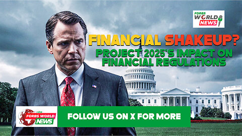 PROJECT 2025'S IMPACT ON FINANCIAL REGULATIONS