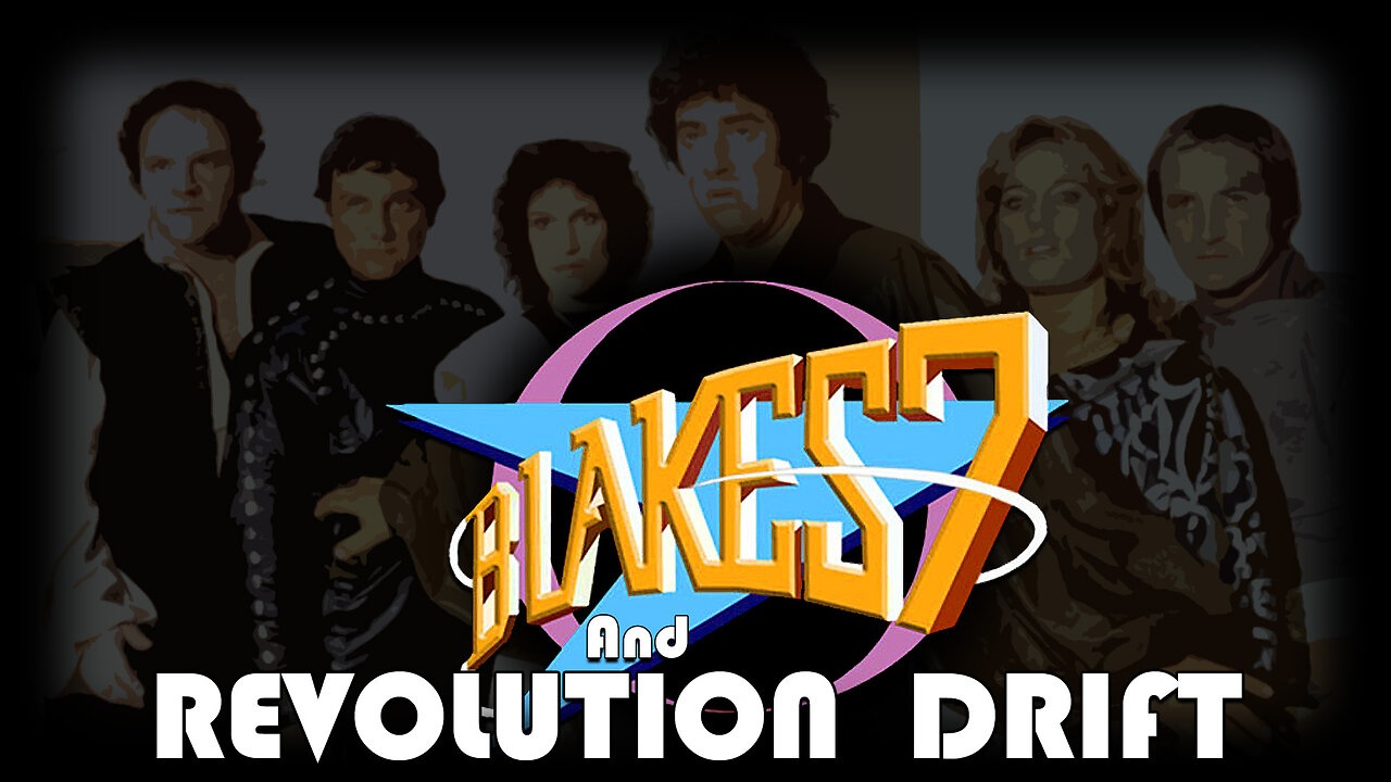 Blake’s 7 and Revolution Drift