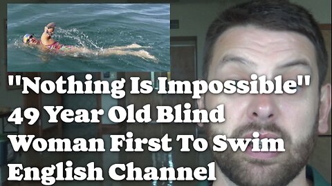 "Nothing Is Impossible" 49 Year - Old Blind Woman First To Swim English Channel