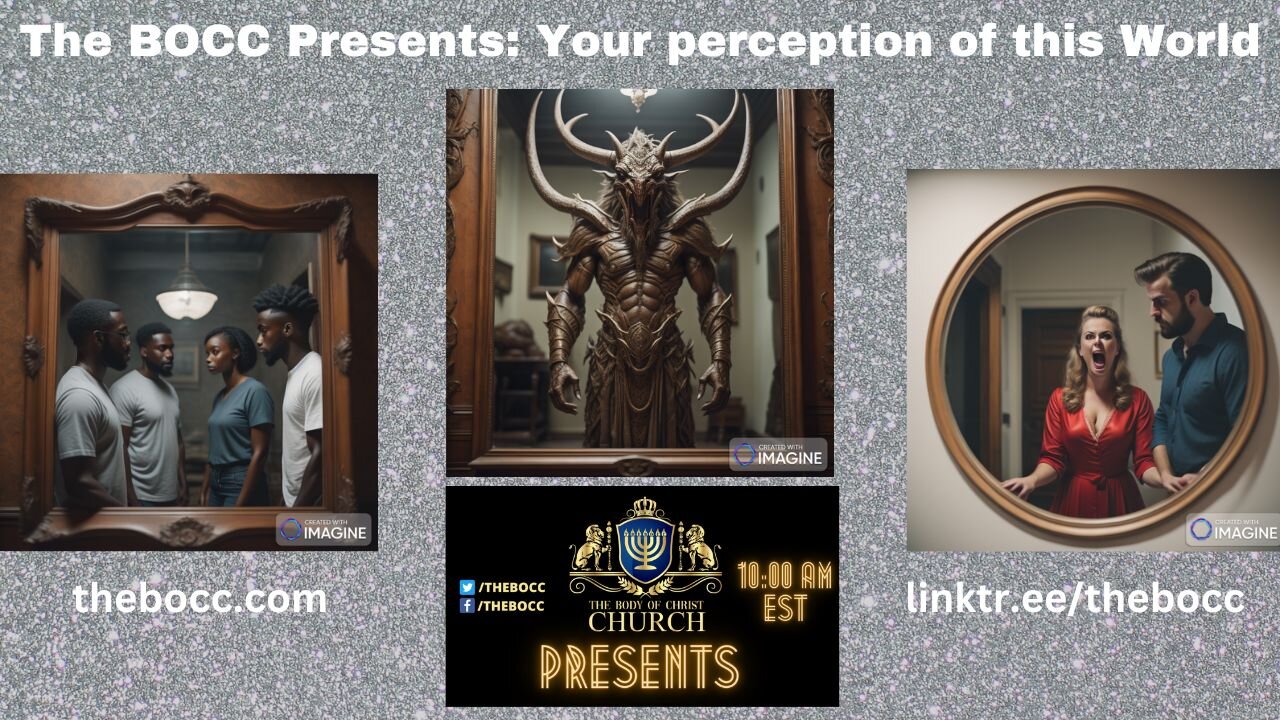 The Body of Christ Church Presents: "Your Perception of this World"