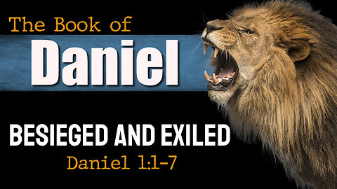 Beseiged and Exiled. Daniel 1:1-7