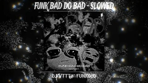 FUNK BAD DO BAD - SLOWED TO HELL 😈 (DJ VTTT77 x FUNKGOD) DEMONIC BASS WARNING ⚠️ #SatanicPhonk