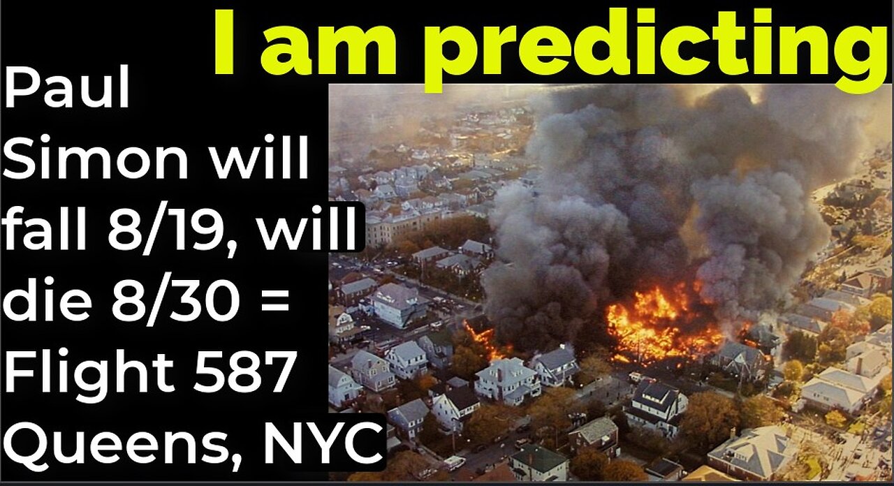 I am predicting: Paul Simon will fall 8/19, will die 8/30 = Flight 587 Queens, NYC