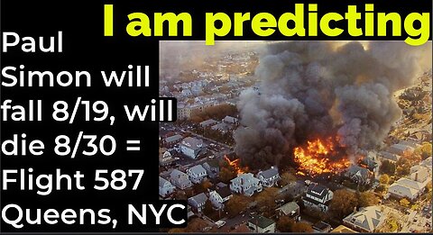 I am predicting: Paul Simon will fall 8/19, will die 8/30 = Flight 587 Queens, NYC