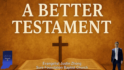 A Better Testament | Evangelist Justin Zhong