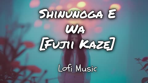 🌙 Shinunoga E-Wa – Fujii Kaze | Chill Lofi Remix for Late Night Vibes 🎧✨