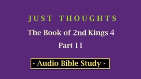 Just Thoughts - The Book of 2nd Kings 4 Part 11 (2013) Retro