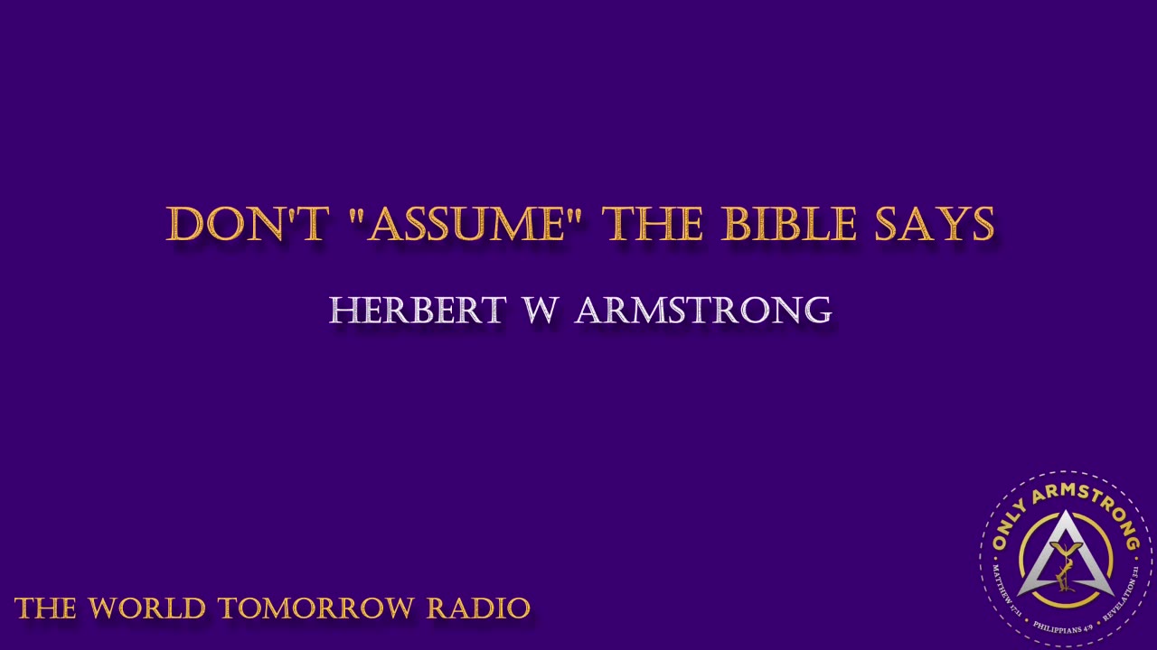 The World Tomorrow Radio- Don't "Assume" The Bible Says