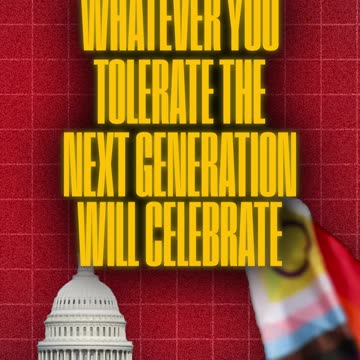 Whatever You Tolerate, the Next Generation Will Celebrate