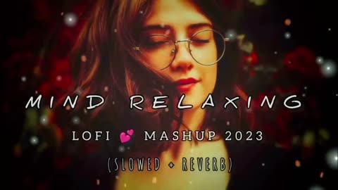 Mind Relaxing Mashup | Lo-fi(Slowed+Reverb) | Chill | Relex | Refreshing