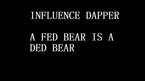 INFLUENCE DAPPER - A FED BEAR IS A DED BEAR