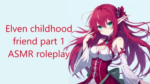 Elven Childhood Friend -Part 1 Anime Girl ASMR Roleplay (reupload)
