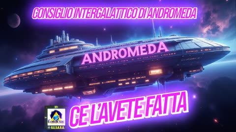 🟣🟣🟣CONSIGLIO INTERGALATTICO DI ANDROMEDA: CE L’AVETE FATTA.