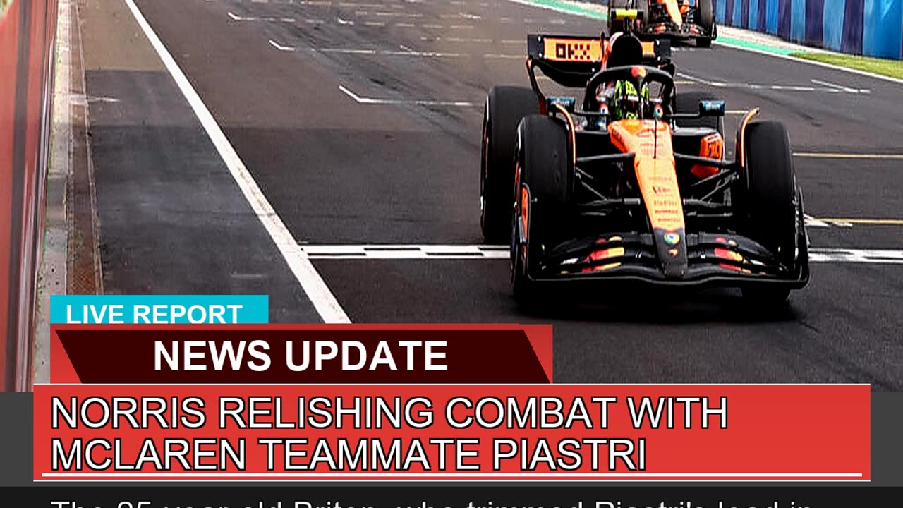 Norris Relishing Combat with Mclaren Teammate Pias