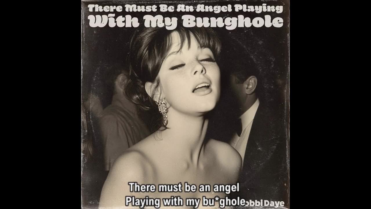 There Must Be An Angel Playing With My Bu**hole