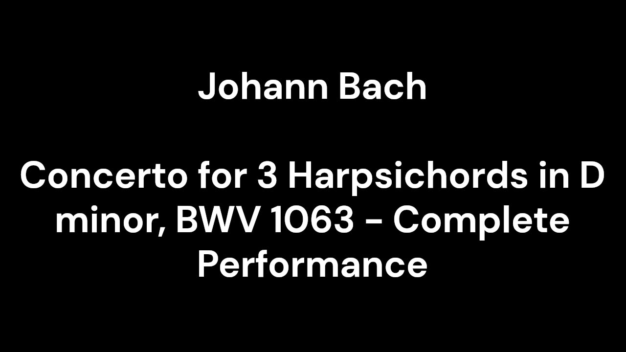 Concerto for 3 Harpsichords in D minor, BWV 1063 - Complete Performance