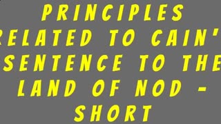 Principles Related to Cain's Sentence to the Land of Nod - Short