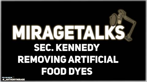 MirageTalks: SEC. KENNEDY to officially BAN TOXIC FOOD DYES