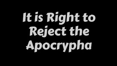 It is Right to Reject the Apocrypha