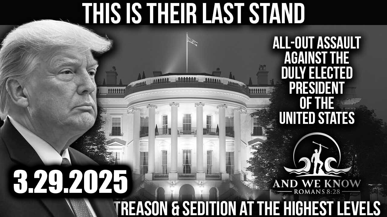 And We Know 3.29.25: Trump "Phase Next", TREASON & SEDITION at the HIGHEST LEVELS