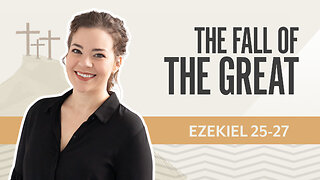 Bible Discovery, Ezekiel 25-27 | The Fall of the Great – August 7, 2025