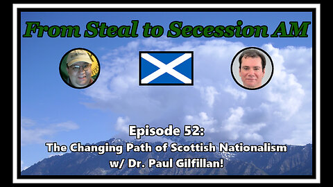 From Steal to Secession AM - Ep. 52: The Changing Path of Scottish Nationalism
