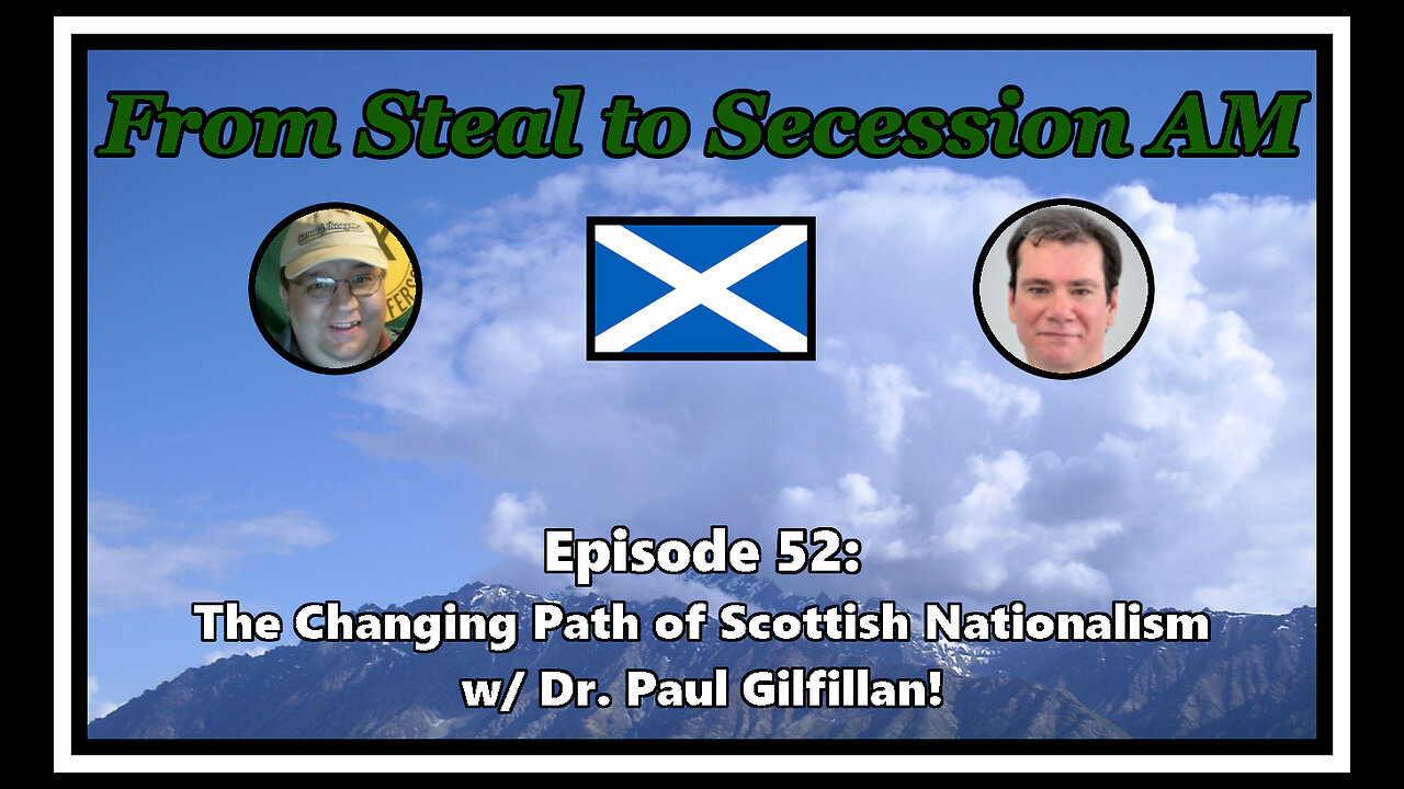 From Steal to Secession AM - Ep. 52: The Changing Path of Scottish Nationalism