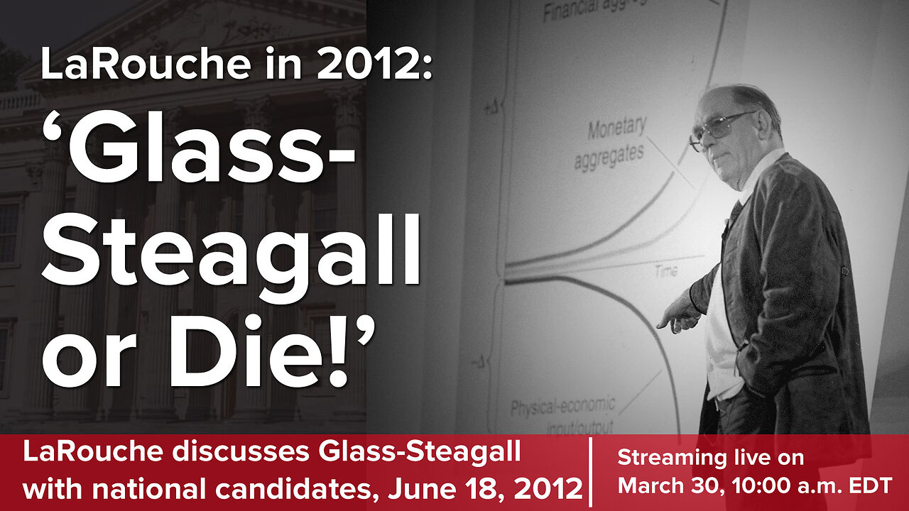 LaRouche in 2012: 'Glass-Steagall or Die!'