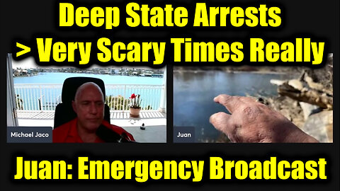 Juan O Savin & Michael Jaco Emergency Broadcast: Deep State Arrests > Very Scary Times Really