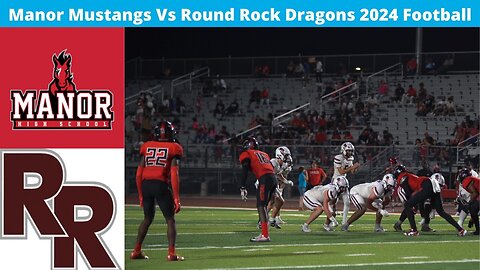 Round Rock Vs Manor 2024 Varsity Football