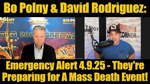 Bo Polny & David Rodriguez: Emergency Alert 4.9.25 - They're Preparing for A Mass Death Event!