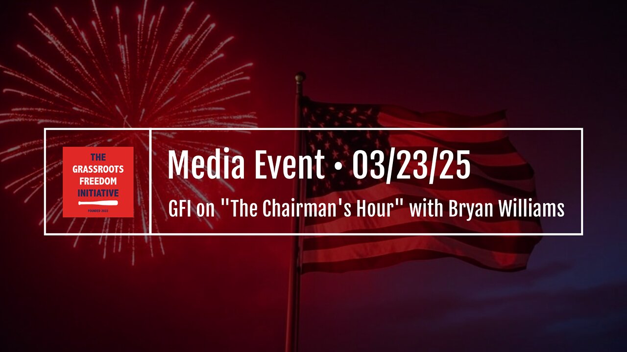 MEDIA EVENT: GFI on "The Chairman's Hour" with Bryan Williams (March 23, 2025)