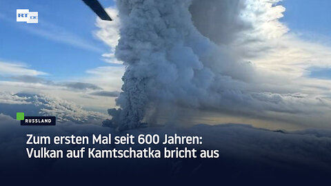 Zum ersten Mal seit 600 Jahren: Vulkan auf Kamtschatka bricht aus