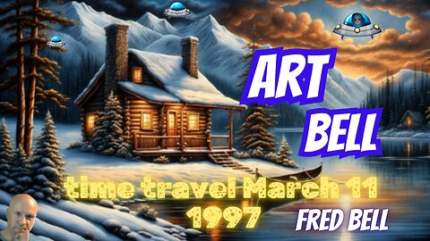 ART BELL TIME TRAVEL from March 11 1997 /Fred Bell (Guest)