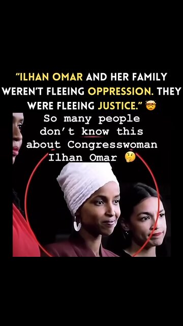 Ilhan Omar & Her Family Weren't Fleeing Oppression-They Were Fleeing Justice